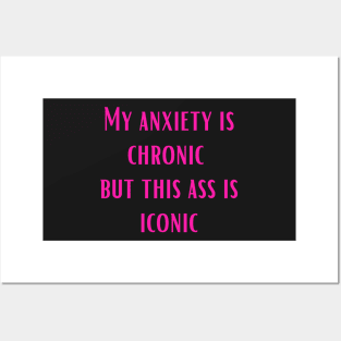 Pink My anxiety is chronic but this ass is iconic Posters and Art